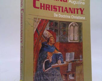 Teaching Christianity: De Doctrina Christiana by Augustine of Hippo
