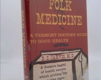 Folk Medicine - a Doctor's Guide to Good Health by D. C. Jarvis