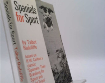 Spaniels for Sport / by Talbot Radcliffe ; With a Foreword by Wilson Stephens by Talbot Radcliffe