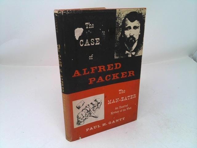 The Case of Alfred Packer, the Man-eater by Paul H. (foreword by Gov ...