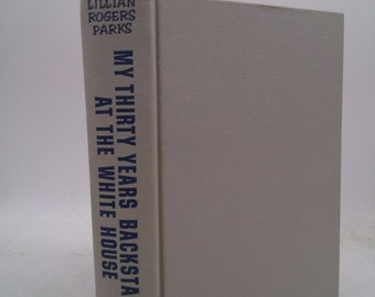 My Thirty Years Backstairs at the White House by Lillian Rogers Parks