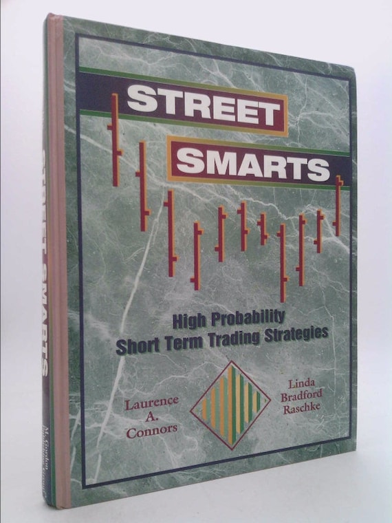 Street Smarts: High Probability Short-term Trading Strategies by