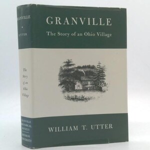 May include: A hardcover book titled "Granville: The Story of an Ohio Village" by William T. Utter. The book has a dark green spine and top and bottom bands, with a cream-colored center section. A black and white illustration of a village scene is on the cover.