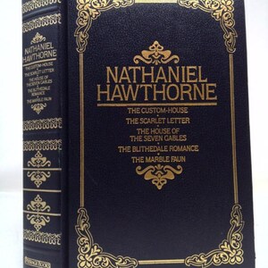 The Custom House ; the Scarlet Letter ; the House of the Seven Gables ; the Blithedale Romance ; the Marble Faun by Nathaniel Hawthorne