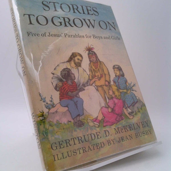 Stories to Grow On; Five Everyday Parables for Boys and Girls by Gertrude D. McKelvey