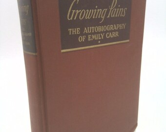 Growing Pains, the Autobiography of Emily Carr by Emily Carr