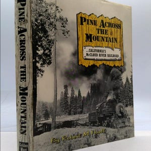 Pine Across the Mountain. California&#39;s Mccloud River Railroad. by Robert M Hauft