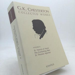 Collected Works of G.K. Chesterton: St. Francis of Assisi, the Everlasting Man, St. Thomas Aquinas Volume 2 by G. K. Chesterton