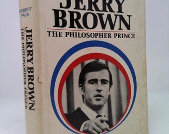Jerry Brown, the Philosopher-Prince by Robert Pack