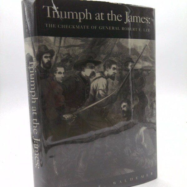 Triumph at the James: The Checkmate of General Robert E. Lee by Donald. Waldemer