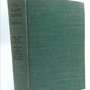 The Plant Doctor, the How, Why and When of Disease and Insect Controling Your Garden, Revised, by Cynthia Westcott