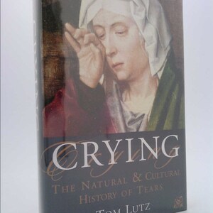 Crying: The Natural and Cultural History of Tears by Tom Lutz