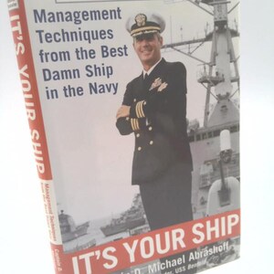 It's Your Ship: Management Techniques From the Best Damn Ship in the Navy by D. Michael Abrashoff