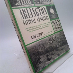 Arlington National Cemetery, a Picture Story of America&#39;s Most Famous Burial Gro by Gene Gurney