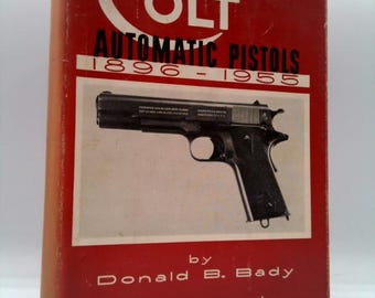 Colt Automatic Pistols, 1896-1955 by Donald B. Bady
