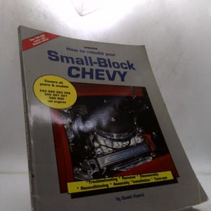 How to Rebuild Your Small-Block Chevy: Troubleshooting, Removal, Disassembly, Reconditioning, Assembly, Installation &Tune-Ups