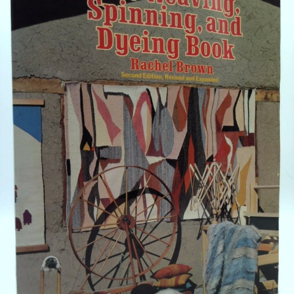 The Weaving, Spinning, Dyeing Book by Rachel Brown