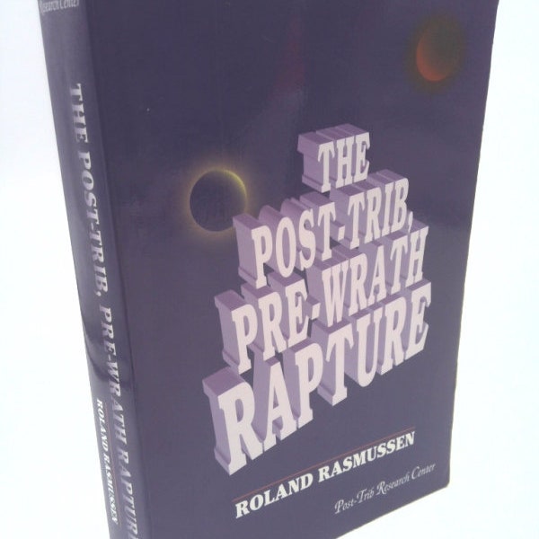 The Post-Trib, Pre-Wrath Rapture by Roland Rasmussen