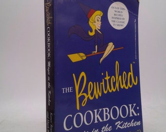 The Bewitched Cookbook: Magic in the Kitchen by Kasey Rogers