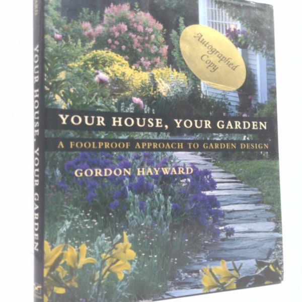 Your House, Your Garden: A Foolproof Approach to Garden Design by Gordon Hayward