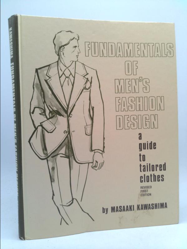 Fundamentals of Men's Fashion Design: A Guide to Tailored Clothes