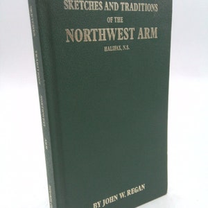 May include: A green hardcover book titled "Sketches and Traditions of the Northwest Arm" by John W. Regan. The book is published in Halifax, Nova Scotia.