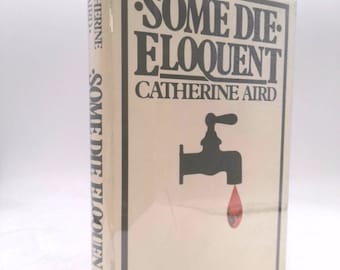 Some Die Eloquent by Catherine, Pseud Aird