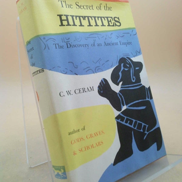 The Secret of the Hittites by C. W. Ceram