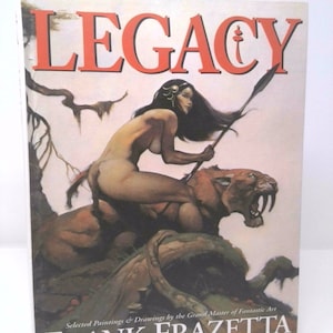 Legacy: Selected Paintings and Drawings by the Grand Master of Fantastic Art, Frank Frazetta by Frank Frazetta