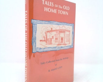 Tales of the Old Home Town: A Country Editor's Philosophy by Robert Grant Utley