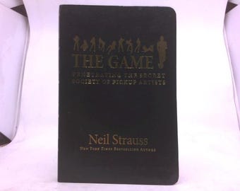 The Game: Penetrating the Secret Society of Pickup Artists by Neil Strauss