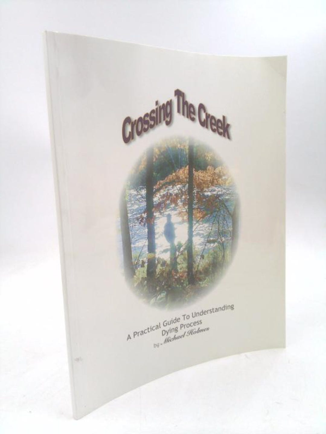 Crossing the Creek: A Practical Guide to Understanding Dying Process by Michael Holmes - Etsy