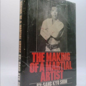 The Making of a Martial Artist by Sang Kyu Shim