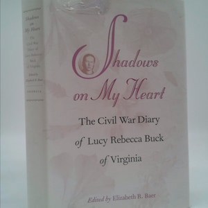 Shadows on My Heart: The Civil War Diary of Lucy Rebecca Buck of Virginia (Southern Voices From the Past) by Lucy Rebecca Buck