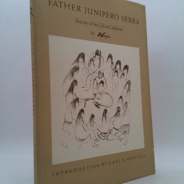 Father Junipero Serra Sketches of His Life in California With and Introduction and Observations by Carl S Dentzel by Ted DeGrazia