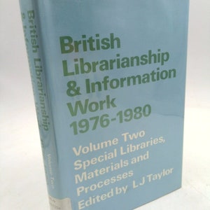 British Librarianship and Information Work, 1976-80: Special Libraries, Materials and Processes by Library Association