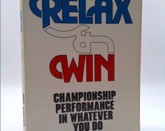 Relax & Win: Championship Performance in Whatever You Do by Bud Winter