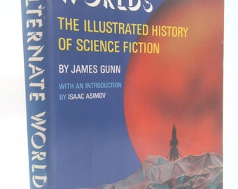 Alternate Worlds: The Illustrated History of Science Fiction by James Gunn
