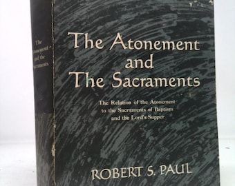 The Atonement and the Sacraments by Robert S. Paul