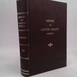 History of Clinton County Missouri 1977 Bicentennial, Pioneers, Town Histories, [Hardcover] Clinton County Bicentennial Committee