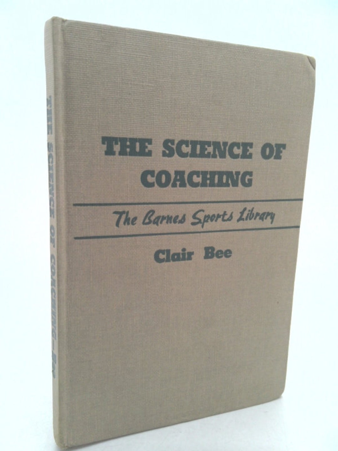 The Science of Coaching. the Clair Bee Basketball Library, Book 1/the