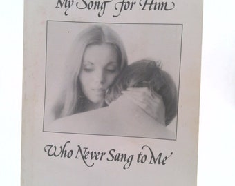 My Song for Him Who Never Sang to Me by Merrit Malloy