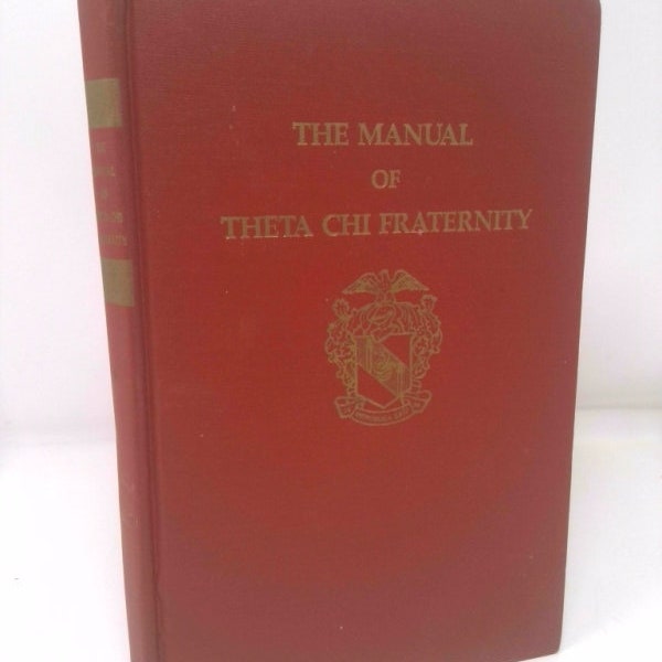 The Manual of Theta Chi Fraternity: A Guidebook for Pledges, Undergraduate Members, and Alumni Members by George W Chapman