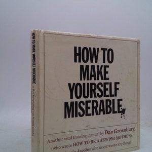 How to Make Yourself Miserable: Another Vital Training Manual by Dan Greenburg