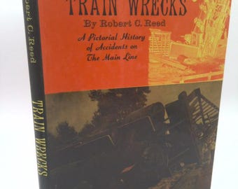 Train Wrecks: A Pictoral History of Accidents on the Main Line by Robert C. Reed