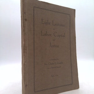 Eight Lectures on Labor, Capital and Justice by Chas. E., The Rev. Coughlin