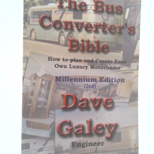 May include: Book cover with a blue bus and the title "The Bus Converter's Bible: How to plan and Create Your Own Luxury Motorhome, Millennium Edition (2nd) Dave Galey Engineer".
