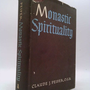 Monastic Spirituality by O.S.B. Claude J. Peifer