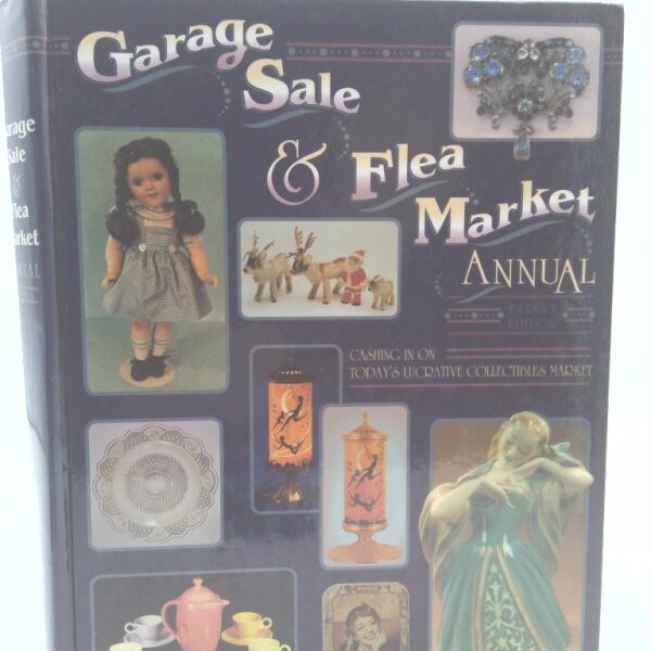 Garage Sale & Flea Market Annual (First Edition, 1993) (Cashing in on Today's Lucrative Collectibles Market) by Nostalgia Publishing