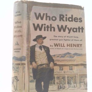 Who Rides With Wyatt: the Strange and Lonely Story of the Last of the ...